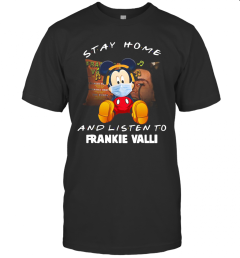 Mickey Mouse Stay Home And Listen To Frankie Valli T-Shirt