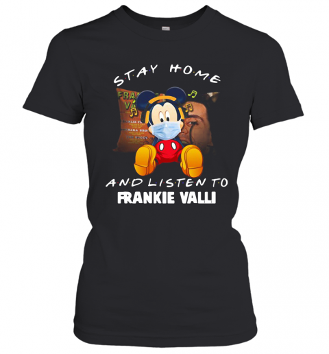 Mickey Mouse Stay Home And Listen To Frankie Valli T-Shirt Classic Women's T-shirt