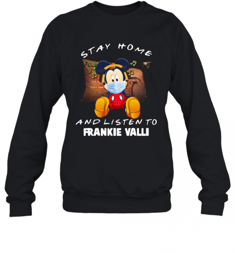 Mickey Mouse Stay Home And Listen To Frankie Valli T-Shirt Unisex Sweatshirt