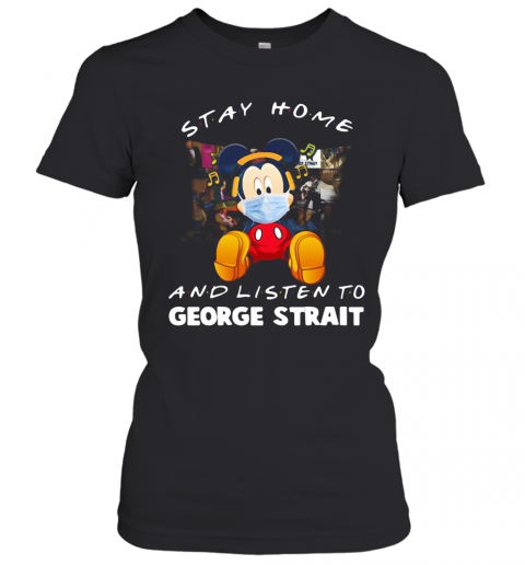 Mickey Mouse Stay Home And Listen To George Strait T-Shirt Classic Women's T-shirt