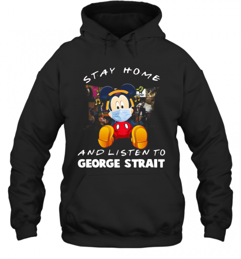 Mickey Mouse Stay Home And Listen To George Strait T-Shirt Unisex Hoodie