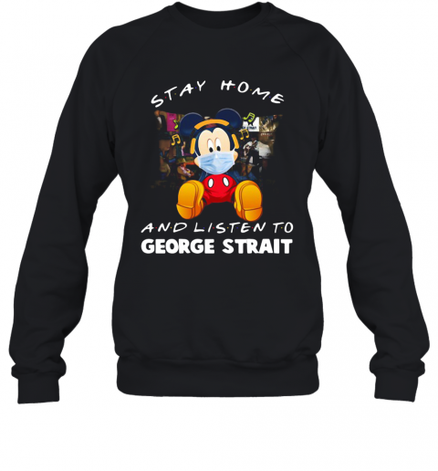 Mickey Mouse Stay Home And Listen To George Strait T-Shirt Unisex Sweatshirt