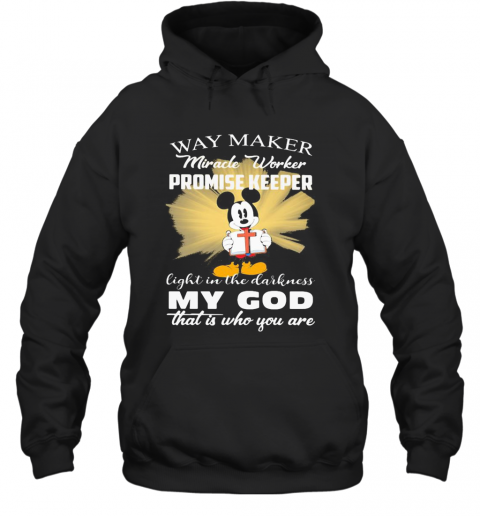 Mickey Mouse Way Maker Miracle Worker Promise Keeper My God T-Shirt Unisex Hoodie