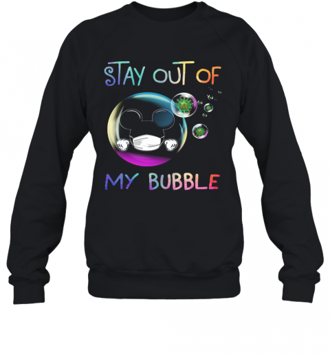 Mickey Mouse Wear Mask Stay Out Of My Bubble Coronavirus T-Shirt Unisex Sweatshirt