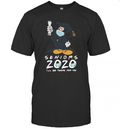Mickey Seniors 2020 Quarantined Shirt Friends I'Ll Be There For You T-Shirt