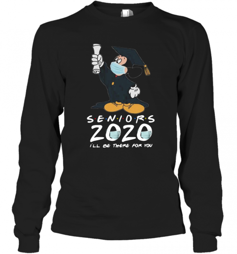 Mickey Seniors 2020 Quarantined Shirt Friends I'll Be There For You T-Shirt Long Sleeved T-shirt 