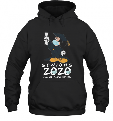 Mickey Seniors 2020 Quarantined Shirt Friends I'll Be There For You T-Shirt Unisex Hoodie