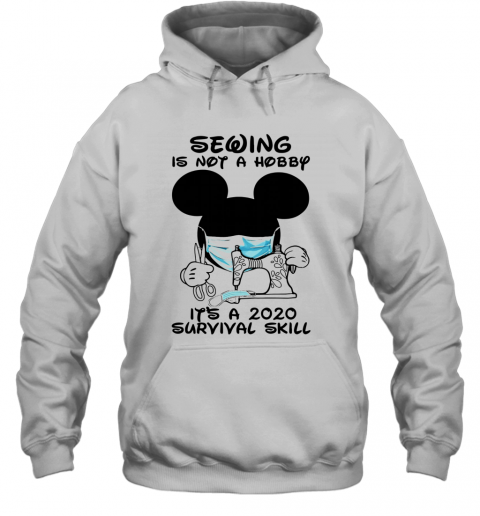 Mickey Sewing Is Not A Hobby It's A 2020 Survival Skill T-Shirt Unisex Hoodie