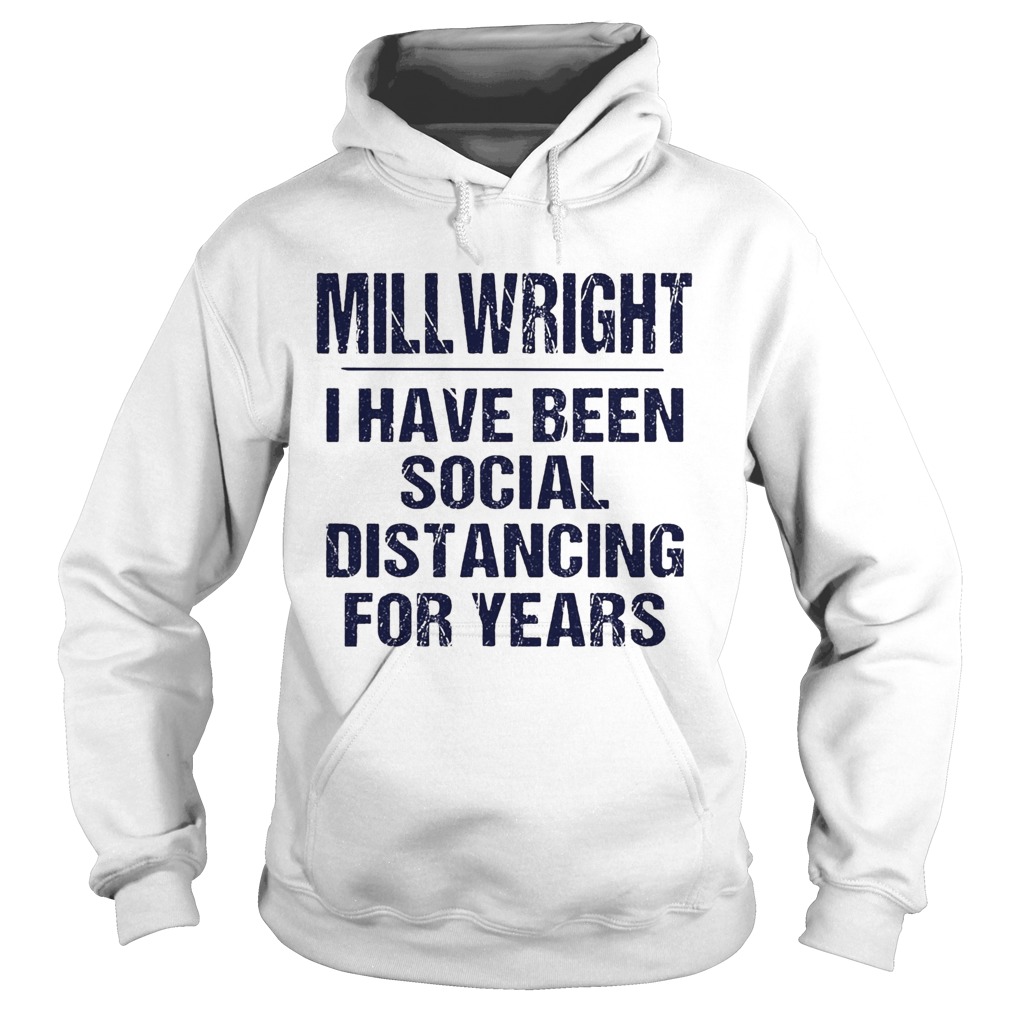 Millwright I have been social distancing for years Hoodie