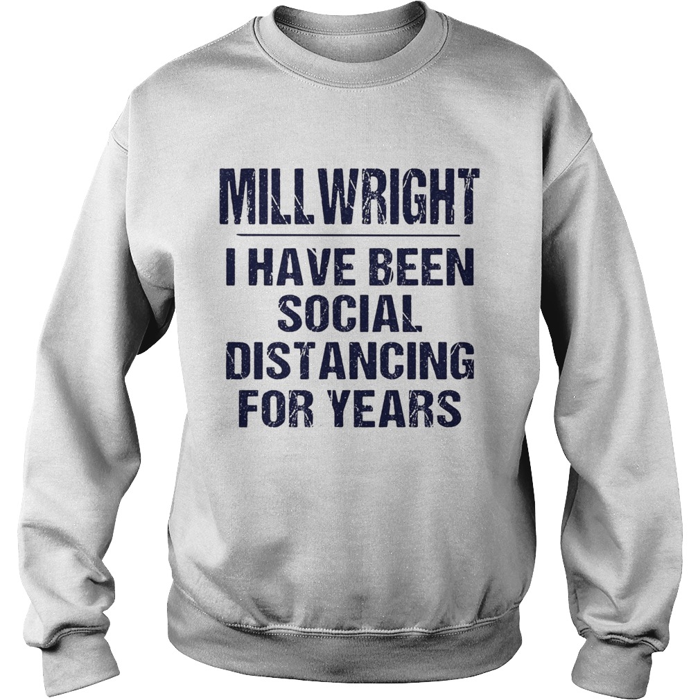 Millwright I have been social distancing for years Sweatshirt