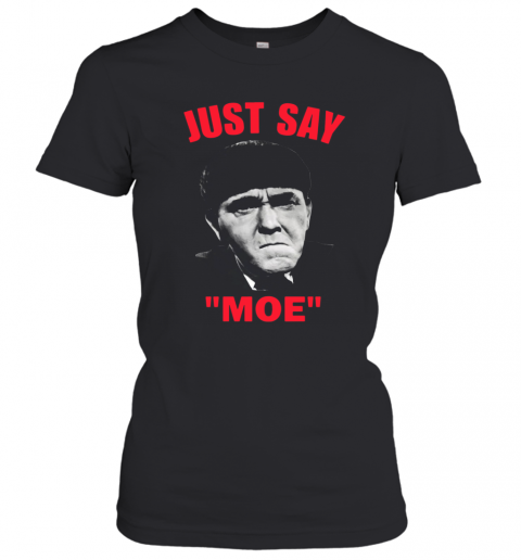 Moe Howard Just Say Moe T-Shirt Classic Women's T-shirt