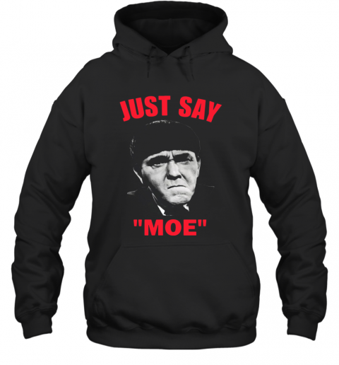 Moe Howard Just Say Moe T-Shirt Unisex Hoodie