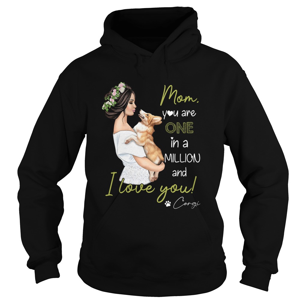 Mom you are one in a millon and I love you corgi Hoodie