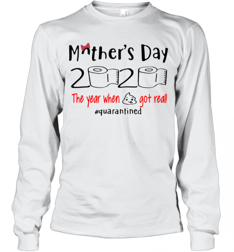 Mother's Day 2020 The Year When Shirt Got Real Quarantined T-Shirt Long Sleeved T-shirt 