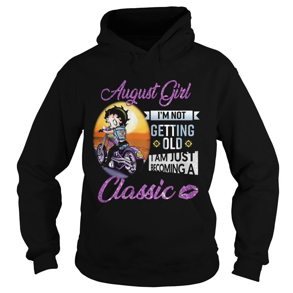 Motorbike august girl Im not getting old I am just becoming a classic lips Hoodie
