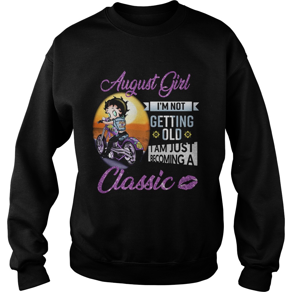 Motorbike august girl Im not getting old I am just becoming a classic lips Sweatshirt