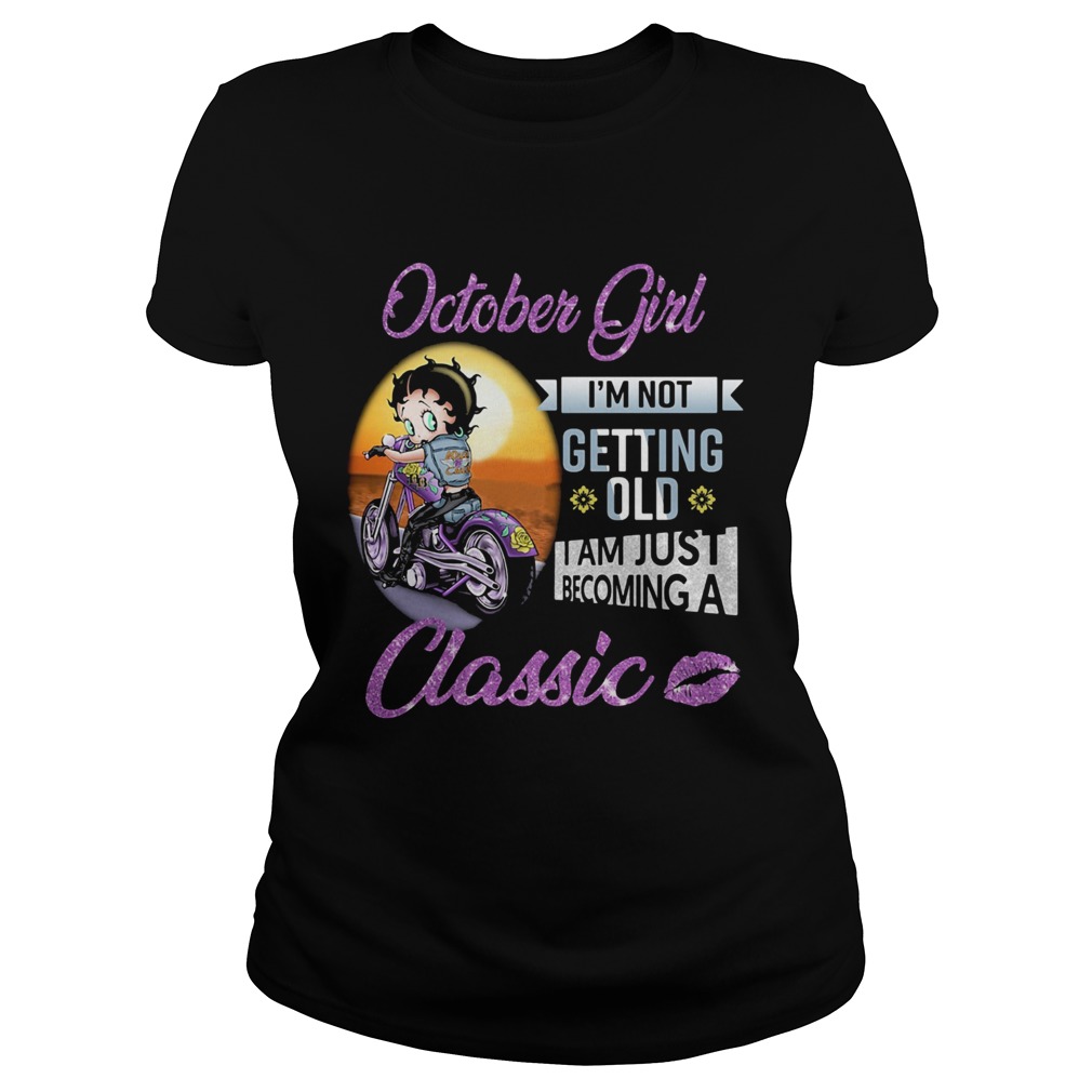 Motorbike october girl Im not getting old I am just becoming a classic lips Classic Ladies