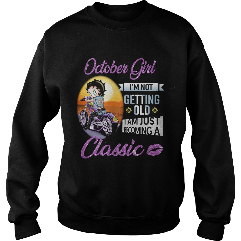Motorbike october girl Im not getting old I am just becoming a classic lips Sweatshirt
