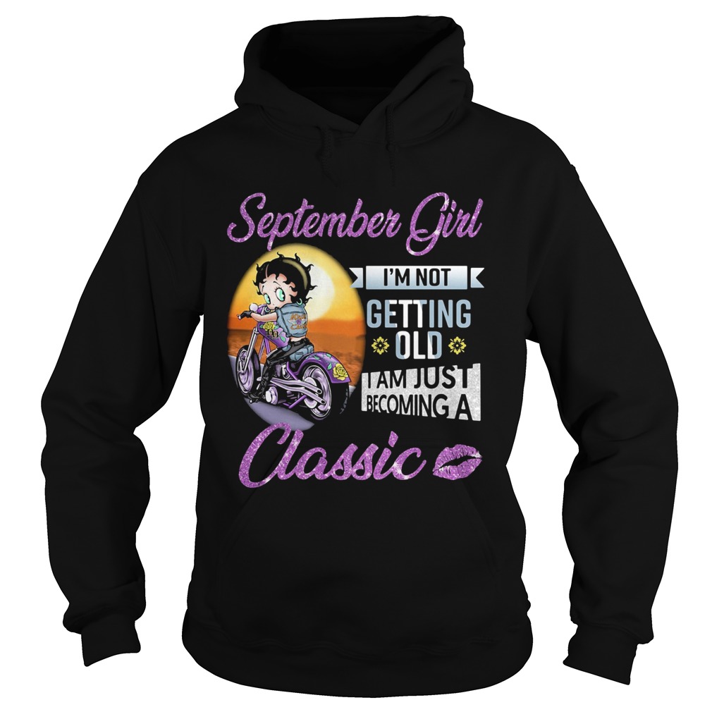 Motorbike september girl Im not getting old I am just becoming a classic lips Hoodie