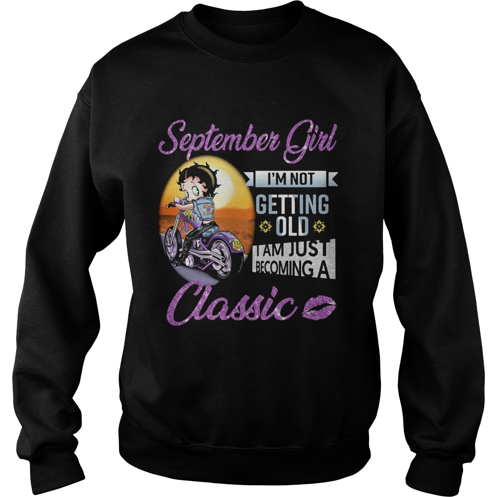Motorbike september girl Im not getting old I am just becoming a classic lips Sweatshirt