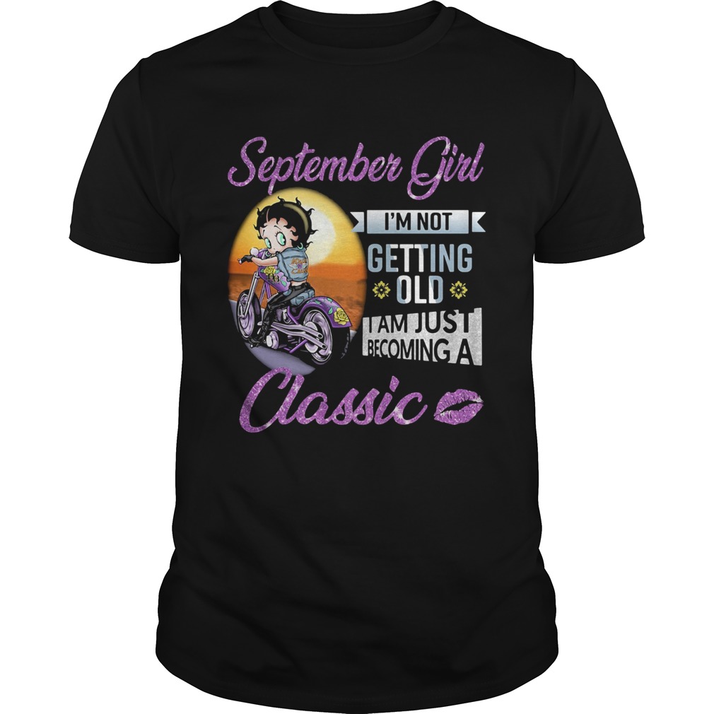 Motorbike september girl Im not getting old I am just becoming a classic lips shirt