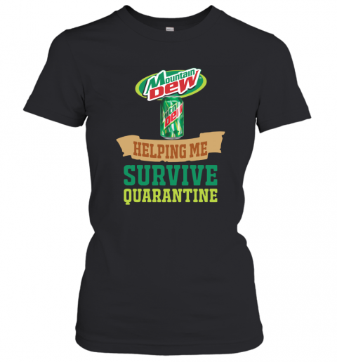 Mountain Dew Helping Me Survive Quarantine T-Shirt Classic Women's T-shirt