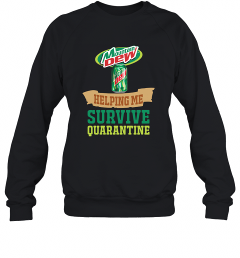 Mountain Dew Helping Me Survive Quarantine T-Shirt Unisex Sweatshirt