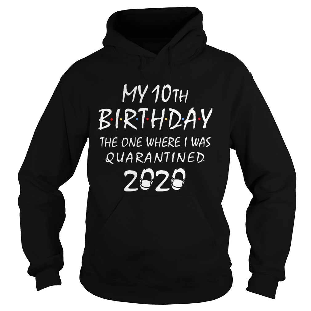 My 10th birthday the one where i was quarantined 2020 mask covid19 Hoodie