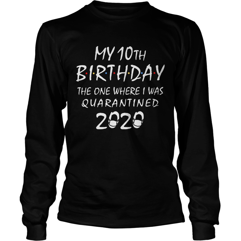 My 10th birthday the one where i was quarantined 2020 mask covid19 Long Sleeve