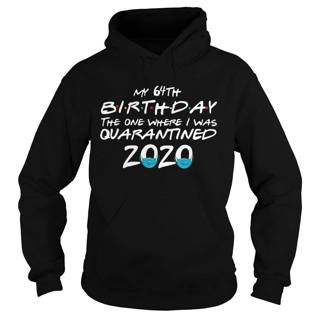 My 64th Birthday The One Where I Was Quarantined 2020 Hoodie