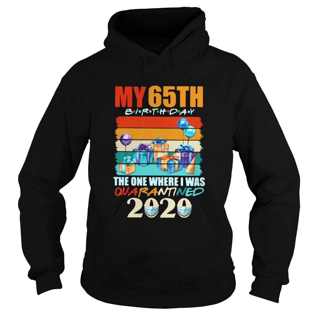 My 65th Birthday The One Where I Was Quarantined 2020 Vintage Hoodie