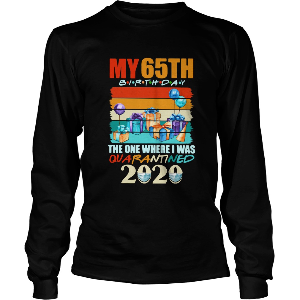 My 65th Birthday The One Where I Was Quarantined 2020 Vintage Long Sleeve