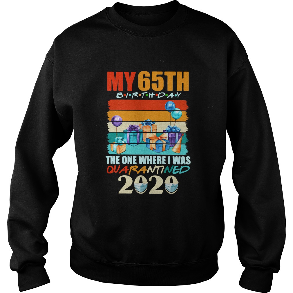 My 65th Birthday The One Where I Was Quarantined 2020 Vintage Sweatshirt