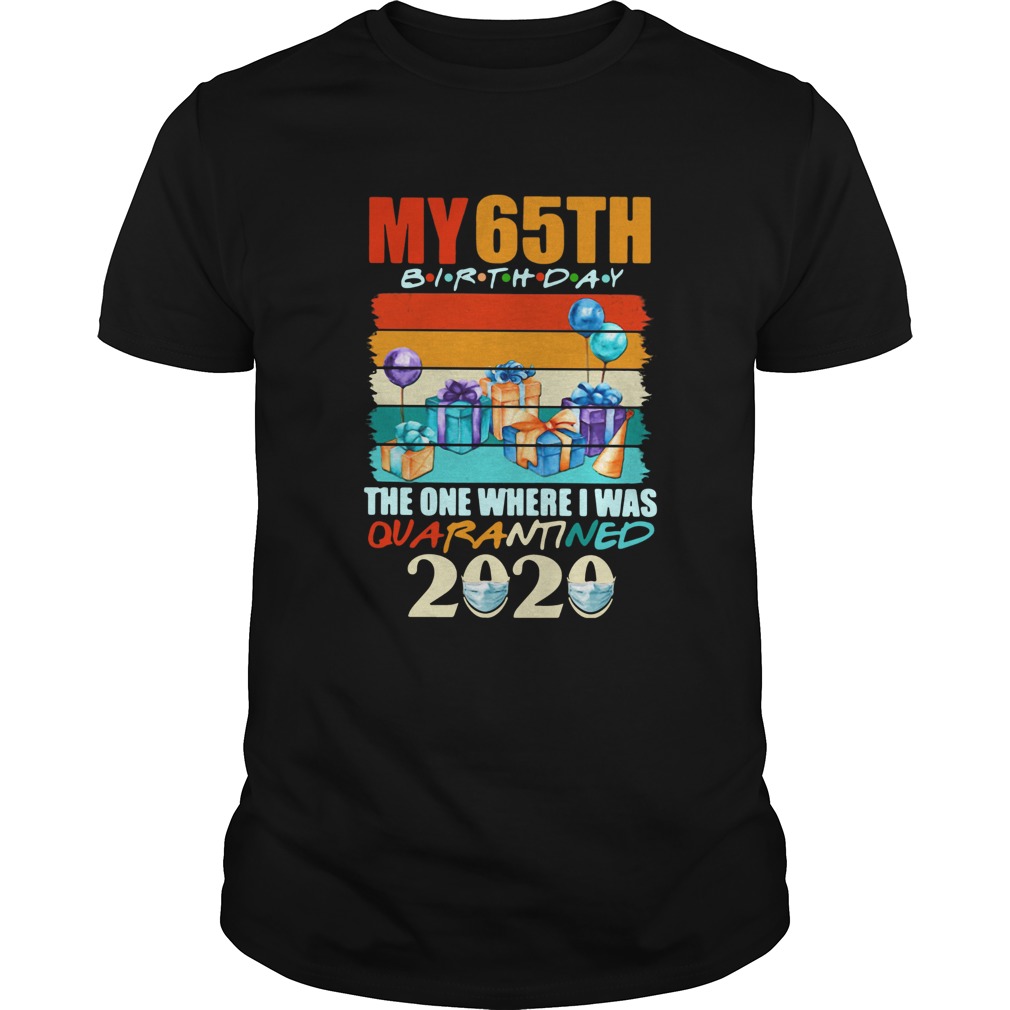 My 65th Birthday The One Where I Was Quarantined 2020 Vintage shirt
