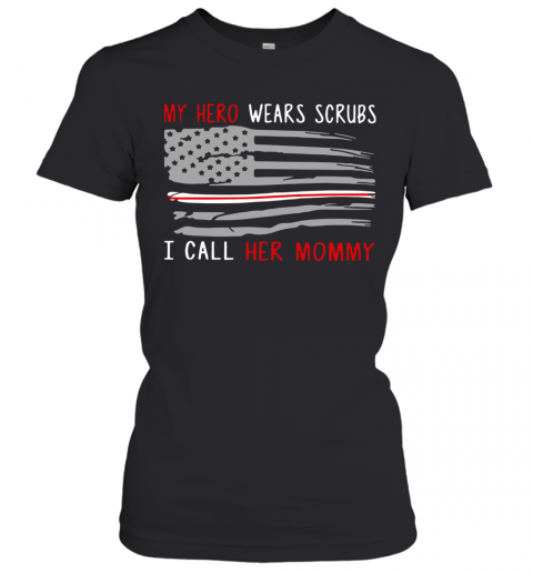My Hero Wears Scrubs And I Call Her Mommy American Flag T-Shirt Classic Women's T-shirt