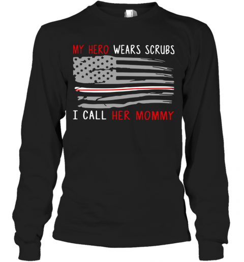 My Hero Wears Scrubs And I Call Her Mommy American Flag T-Shirt Long Sleeved T-shirt 