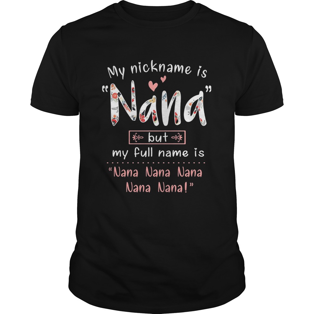 My Nickname Is Nana But My Full Name Is Nana Nana Nana shirt