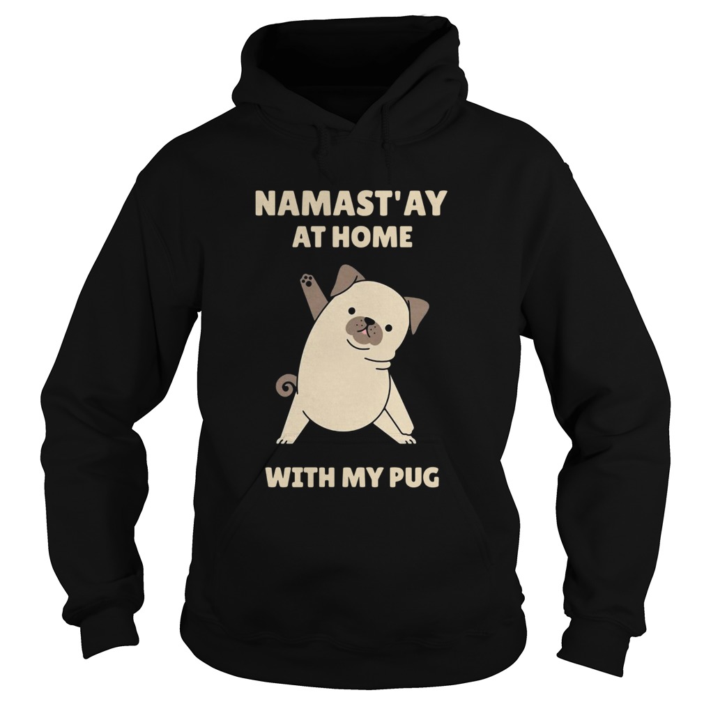 Namastay at home with my pug Hoodie