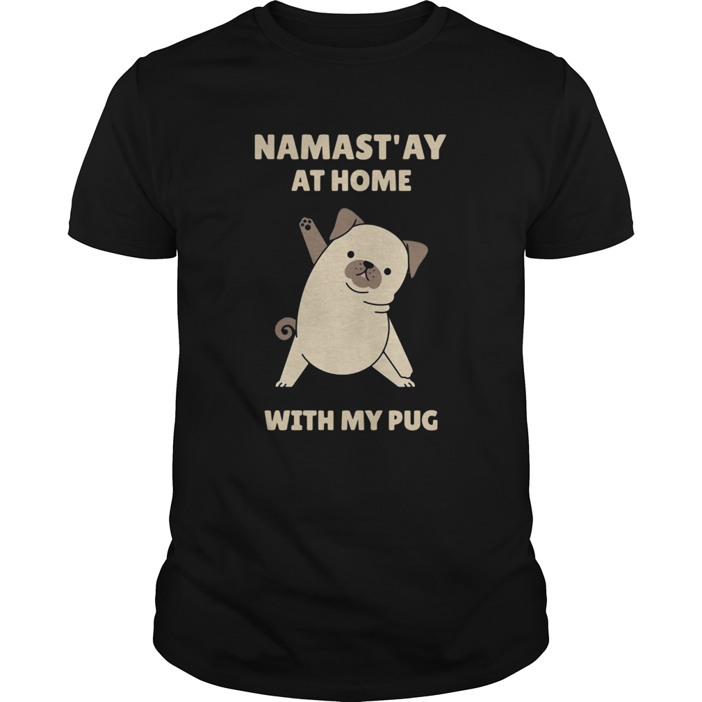 Namastay at home with my pug shirt