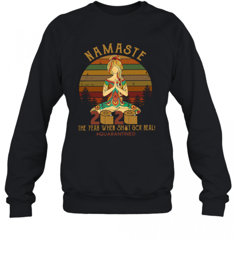 Namaste 2020 The Year When Shit Got Real Quarantined Vintage T-Shirt Unisex Sweatshirt