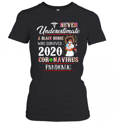 Never Underestimate A Black Nurse Who Survived 2020 Coronavirus Pandemic T-Shirt Classic Women's T-shirt