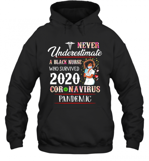 Never Underestimate A Black Nurse Who Survived 2020 Coronavirus Pandemic T-Shirt Unisex Hoodie