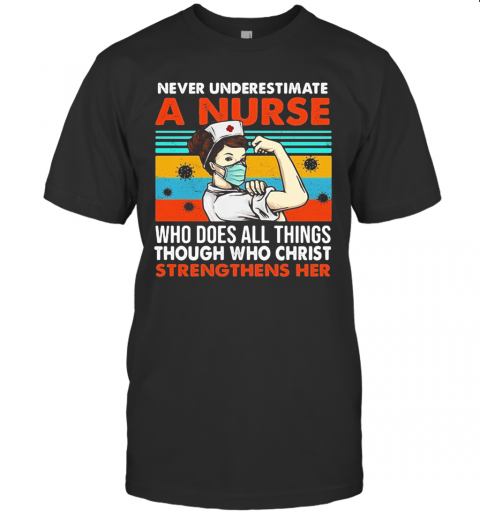 Never Underestimate A Nurse Who Does All Things Through Who Christ Strengthens Her Vintage Covid 19 T-Shirt
