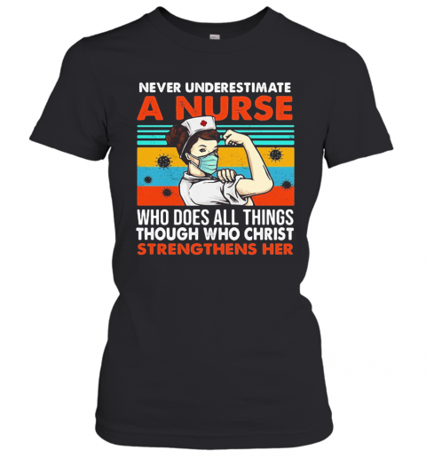 Never Underestimate A Nurse Who Does All Things Through Who Christ Strengthens Her Vintage Covid 19 T-Shirt Classic Women's T-shirt