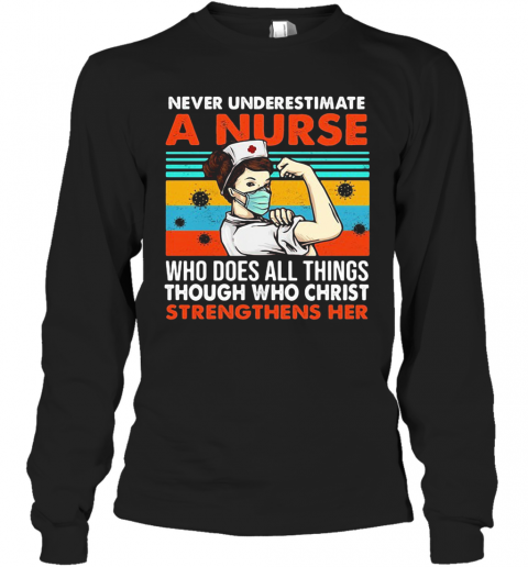 Never Underestimate A Nurse Who Does All Things Through Who Christ Strengthens Her Vintage Covid 19 T-Shirt Long Sleeved T-shirt 