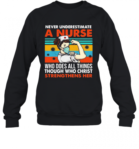 Never Underestimate A Nurse Who Does All Things Through Who Christ Strengthens Her Vintage Covid 19 T-Shirt Unisex Sweatshirt