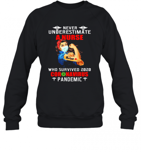 Never Underestimate A Nurse Who Survived 2020 Coronavirus Pandemic T-Shirt Unisex Sweatshirt