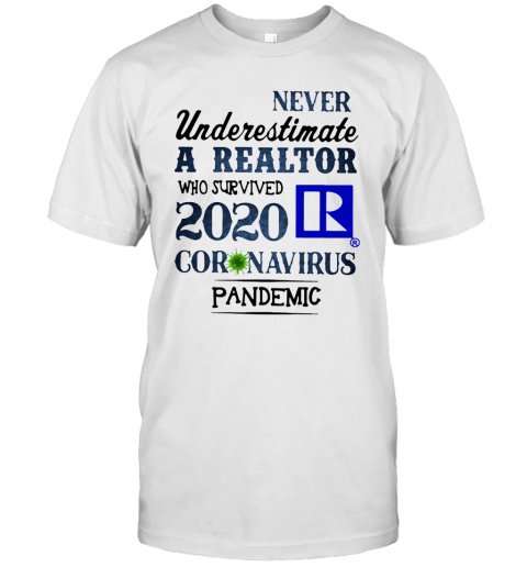 Never Underestimate A Realtor Who Survived 2020 Coronavirus Pandemic T-Shirt