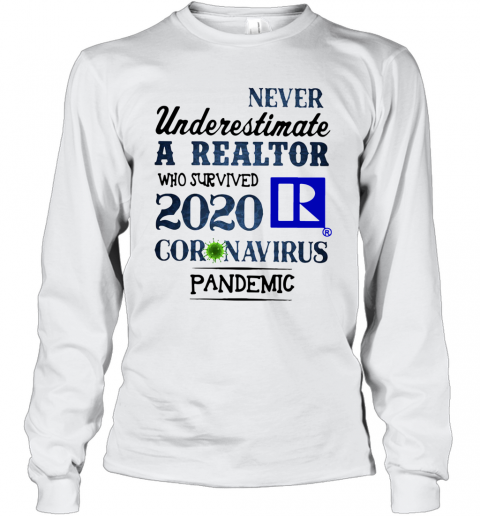 Never Underestimate A Realtor Who Survived 2020 Coronavirus Pandemic T-Shirt Long Sleeved T-shirt 