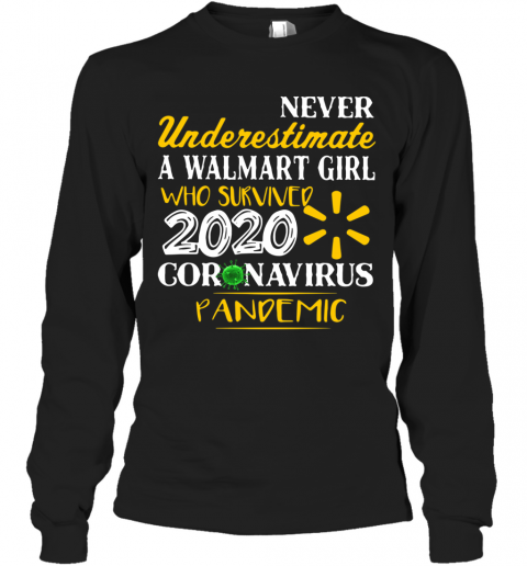 Never Underestimate A Walmart Girl Who Survived 2020 Coronavirus Pandemic T-Shirt Long Sleeved T-shirt 